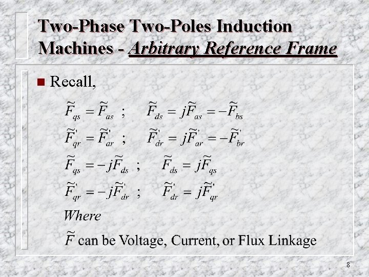 Two-Phase Two-Poles Induction Machines - Arbitrary Reference Frame n Recall, 8 