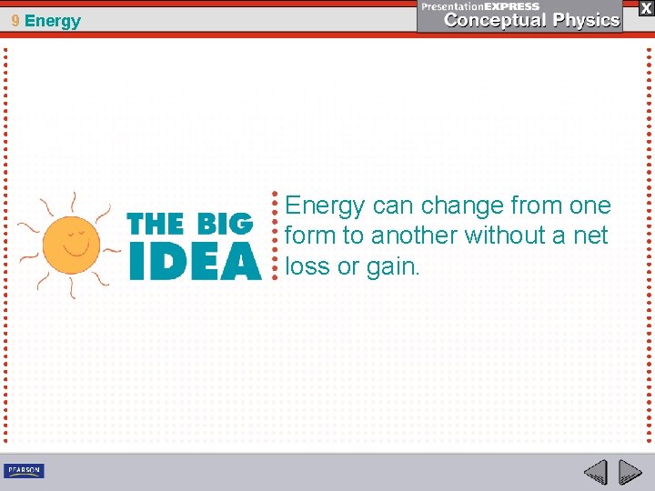 9 Energy can change from one form to another without a net loss or