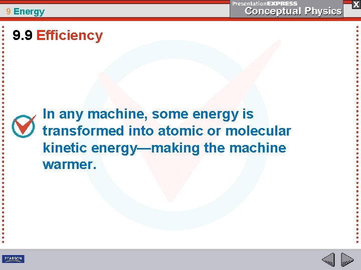 9 Energy 9. 9 Efficiency In any machine, some energy is transformed into atomic