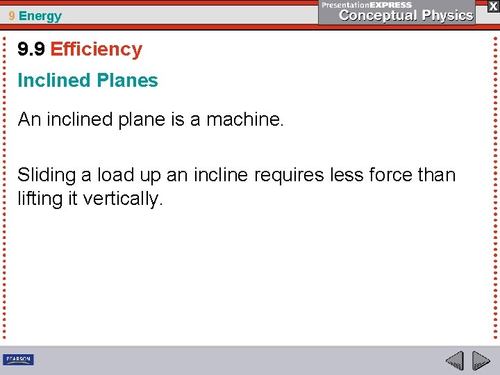 9 Energy 9. 9 Efficiency Inclined Planes An inclined plane is a machine. Sliding