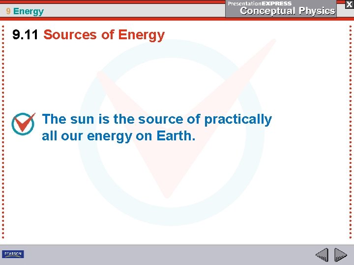 9 Energy 9. 11 Sources of Energy The sun is the source of practically