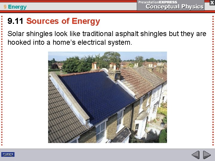 9 Energy 9. 11 Sources of Energy Solar shingles look like traditional asphalt shingles