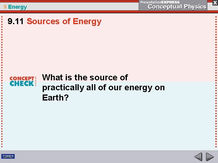 9 Energy 9. 11 Sources of Energy What is the source of practically all