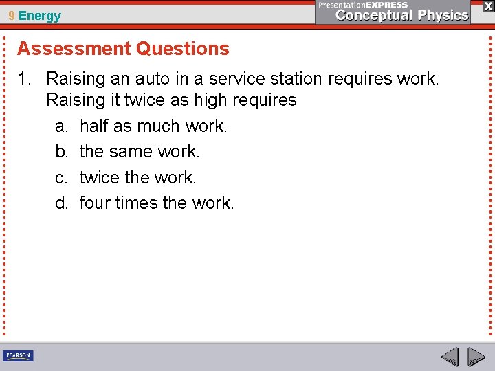 9 Energy Assessment Questions 1. Raising an auto in a service station requires work.