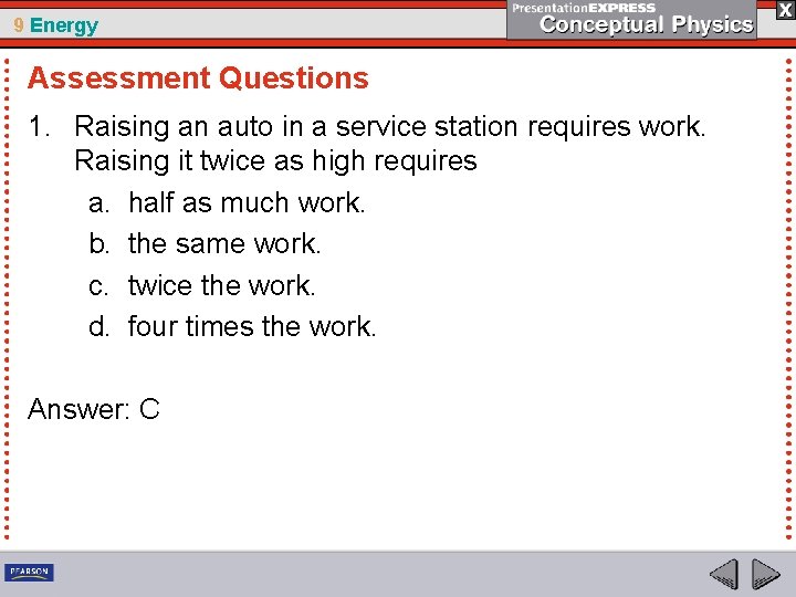 9 Energy Assessment Questions 1. Raising an auto in a service station requires work.