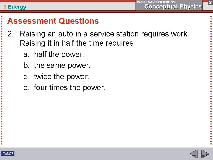 9 Energy Assessment Questions 2. Raising an auto in a service station requires work.