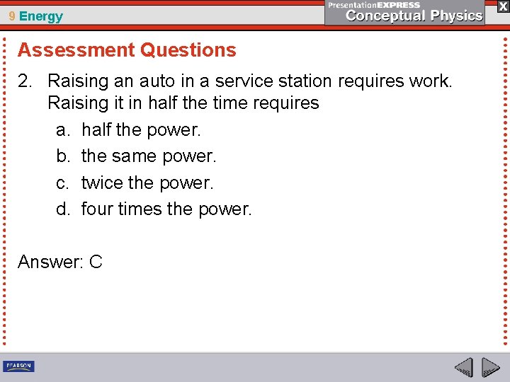 9 Energy Assessment Questions 2. Raising an auto in a service station requires work.