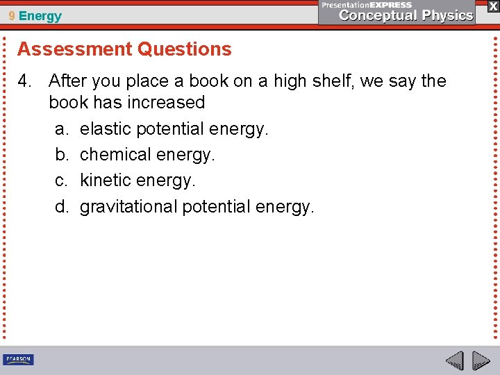 9 Energy Assessment Questions 4. After you place a book on a high shelf,