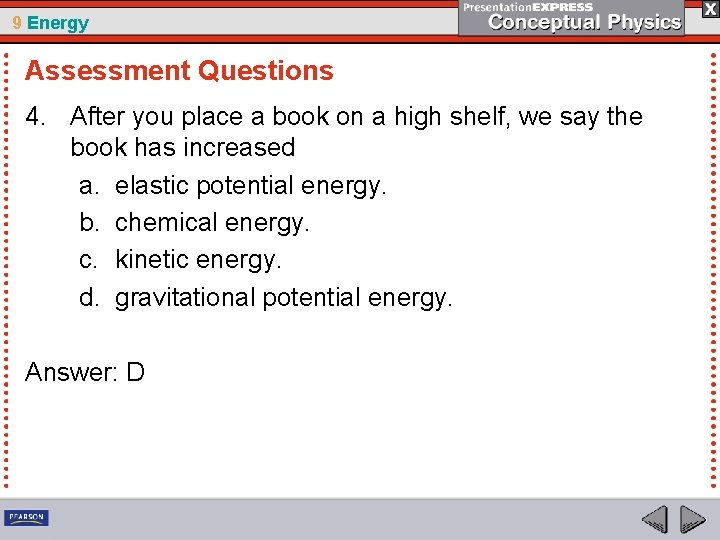 9 Energy Assessment Questions 4. After you place a book on a high shelf,