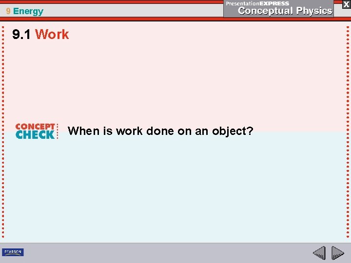 9 Energy 9. 1 Work When is work done on an object? 