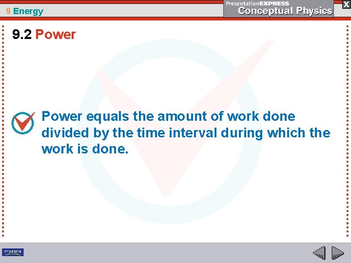 9 Energy 9. 2 Power equals the amount of work done divided by the