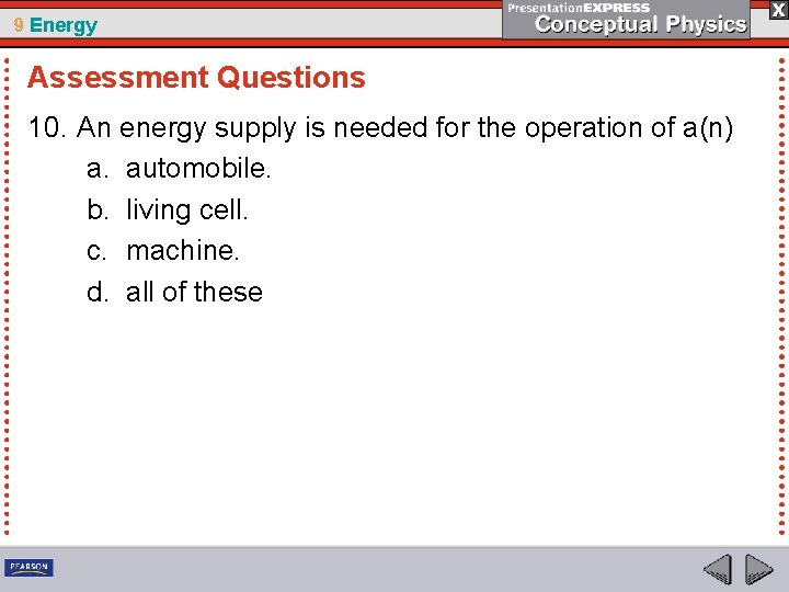 9 Energy Assessment Questions 10. An energy supply is needed for the operation of