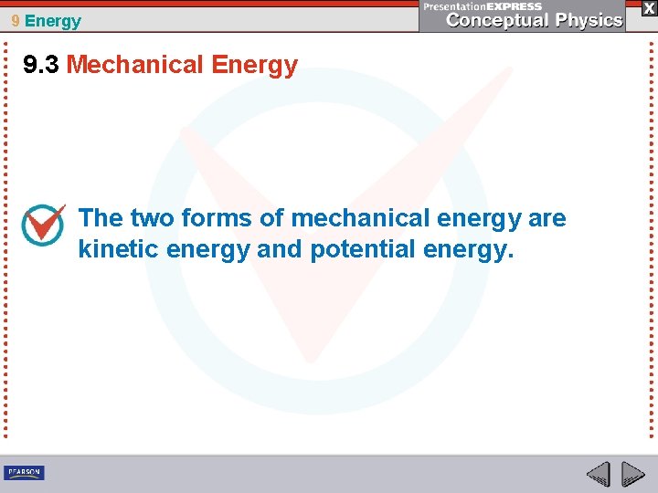 9 Energy 9. 3 Mechanical Energy The two forms of mechanical energy are kinetic