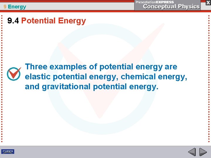 9 Energy 9. 4 Potential Energy Three examples of potential energy are elastic potential