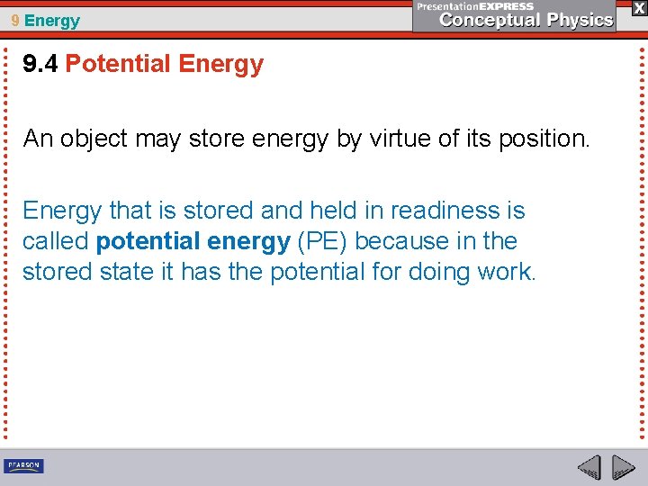 9 Energy 9. 4 Potential Energy An object may store energy by virtue of