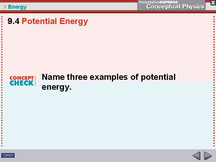 9 Energy 9. 4 Potential Energy Name three examples of potential energy. 