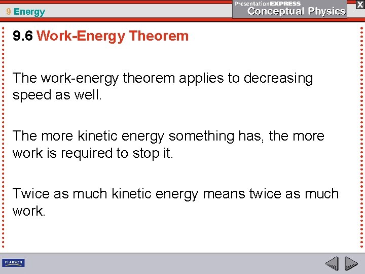 9 Energy 9. 6 Work-Energy Theorem The work-energy theorem applies to decreasing speed as