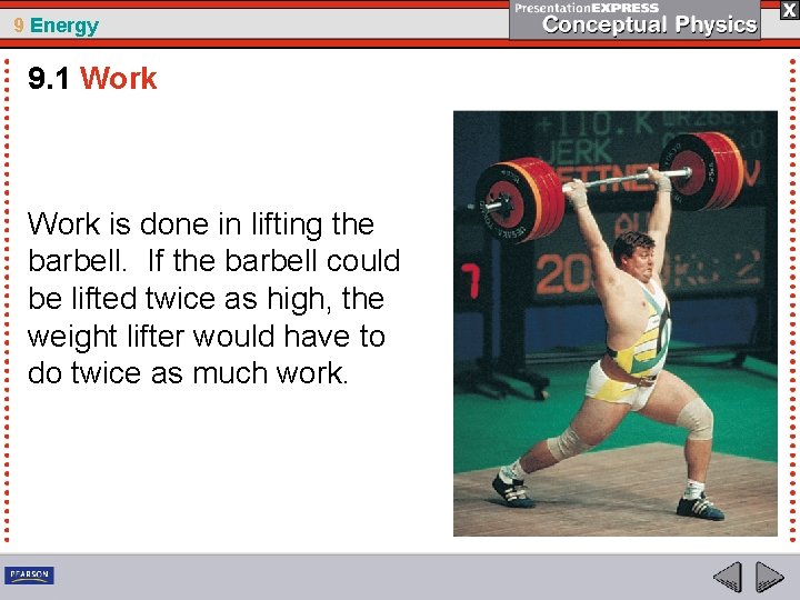 9 Energy 9. 1 Work is done in lifting the barbell. If the barbell