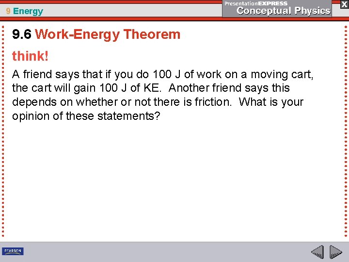 9 Energy 9. 6 Work-Energy Theorem think! A friend says that if you do
