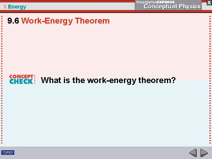 9 Energy 9. 6 Work-Energy Theorem What is the work-energy theorem? 