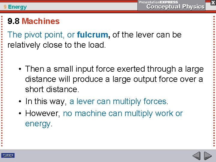 9 Energy 9. 8 Machines The pivot point, or fulcrum, of the lever can