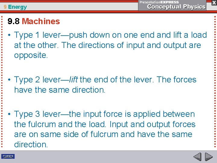 9 Energy 9. 8 Machines • Type 1 lever—push down on one end and