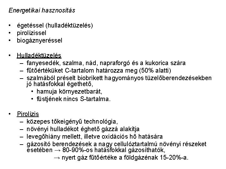 Energetikai hasznosítás • égetéssel (hulladéktüzelés) • pirolízissel • biogáznyeréssel • Hulladéktüzelés – fanyesedék, szalma,