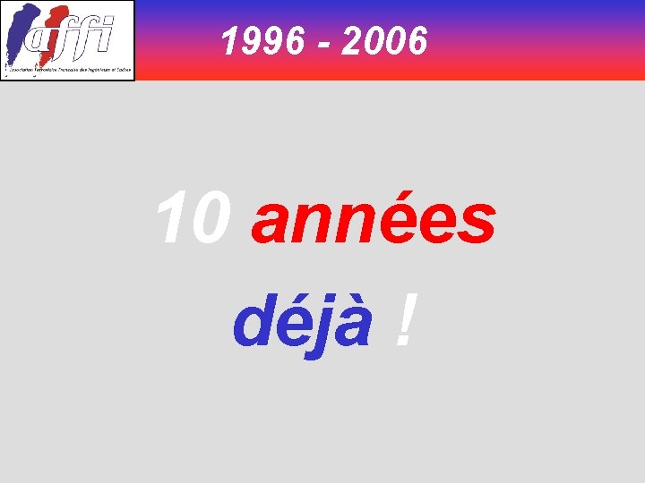 1996 - 2006 10 années déjà ! 