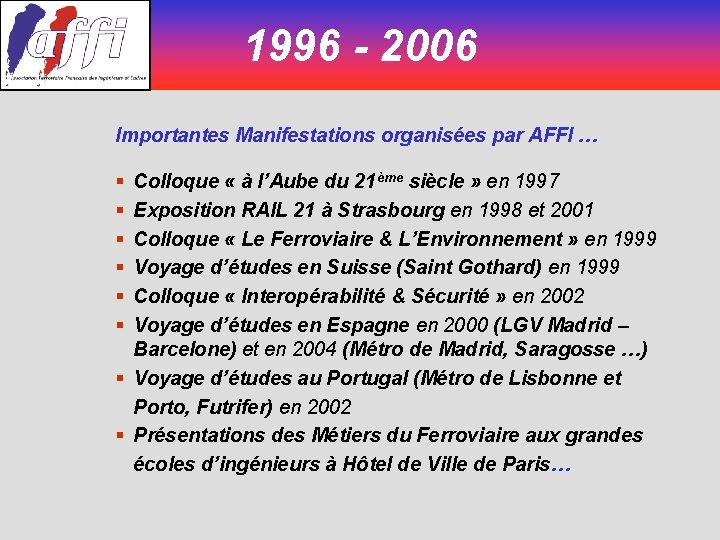 1996 - 2006 Importantes Manifestations organisées par AFFI … § § § Colloque «