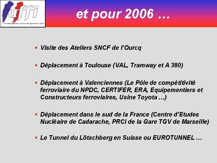 et pour 2006 … § Visite des Ateliers SNCF de l’Ourcq § Déplacement à