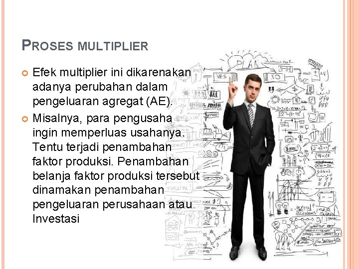 PROSES MULTIPLIER Efek multiplier ini dikarenakan adanya perubahan dalam pengeluaran agregat (AE). Misalnya, para