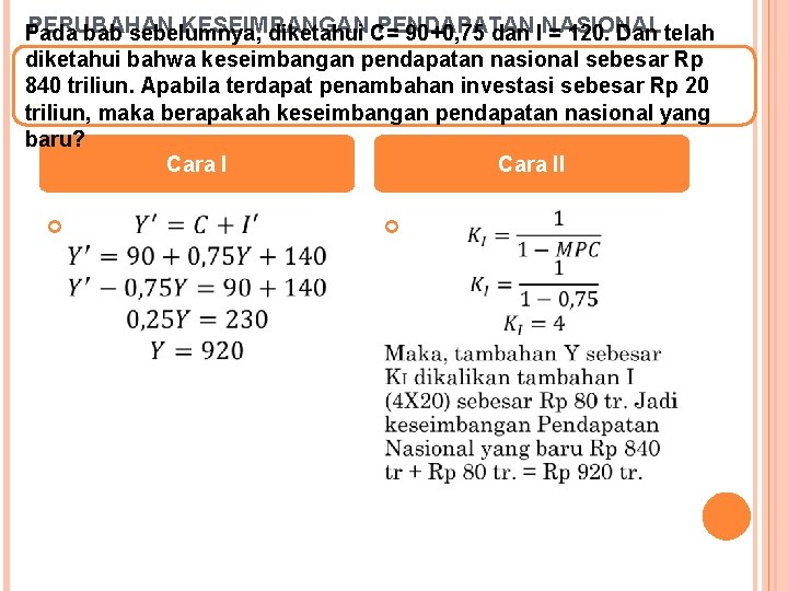 PERUBAHAN KESEIMBANGAN PENDAPATAN Pada bab sebelumnya, diketahui C= 90+0, 75 dan INASIONAL = 120.