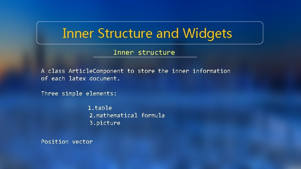 Inner Structure and Widgets Inner structure A class Article. Component to store the inner