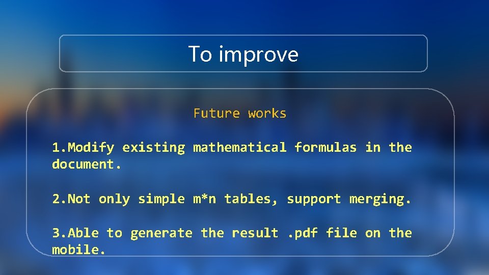 To improve Future works 1. Modify existing mathematical formulas in the document. 2. Not