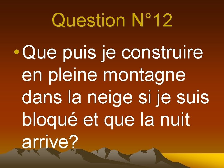 Question N° 12 • Que puis je construire en pleine montagne dans la neige