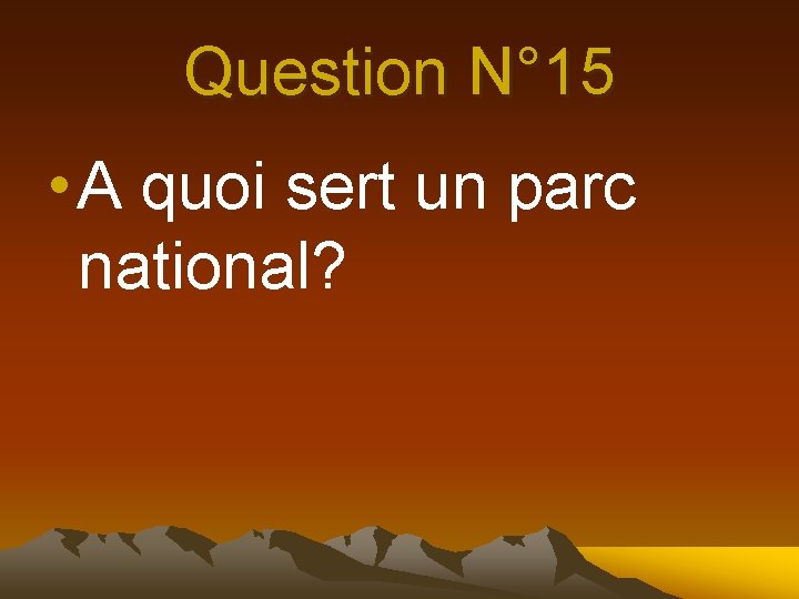 Question N° 15 • A quoi sert un parc national? 