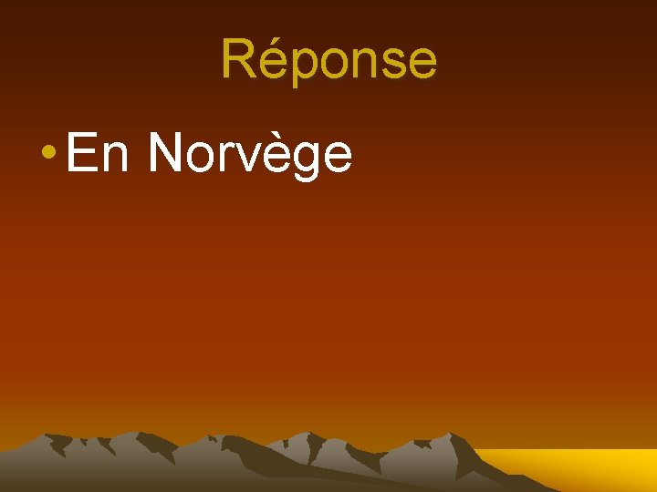 Réponse • En Norvège 