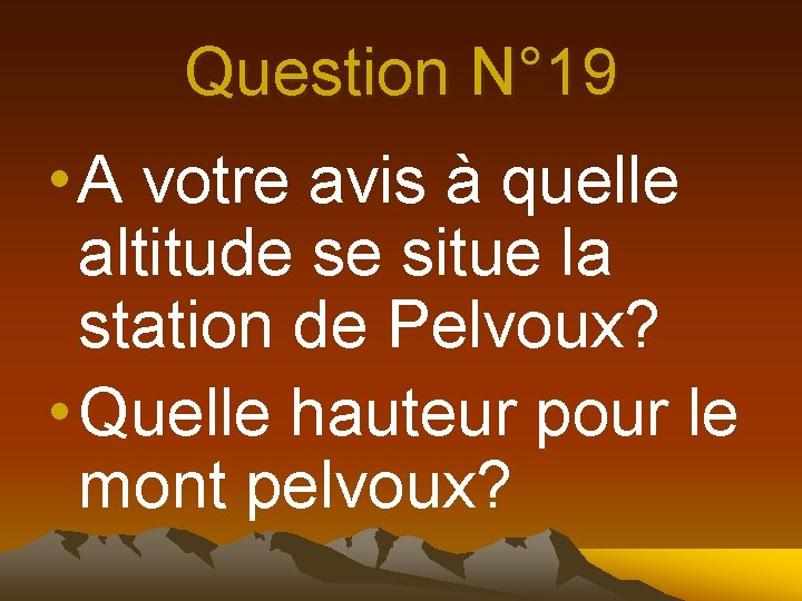 Question N° 19 • A votre avis à quelle altitude se situe la station