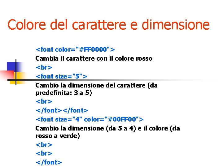 Colore del carattere e dimensione <font color="#FF 0000"> Cambia il carattere con il colore