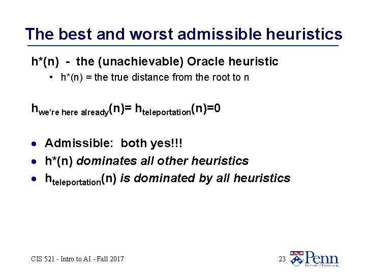 The best and worst admissible heuristics h*(n) - the (unachievable) Oracle heuristic • h*(n)