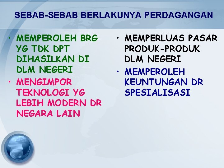 SEBAB-SEBAB BERLAKUNYA PERDAGANGAN • MEMPEROLEH BRG YG TDK DPT DIHASILKAN DI DLM NEGERI •