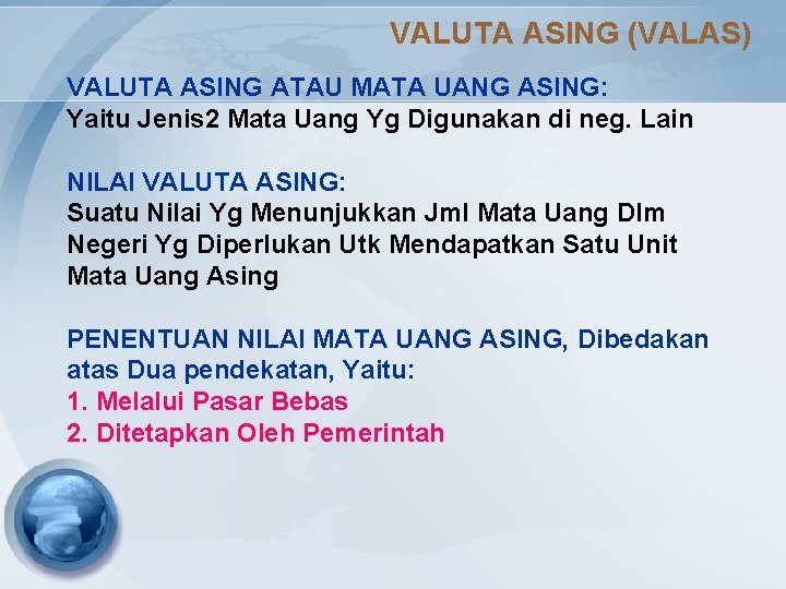 VALUTA ASING (VALAS) VALUTA ASING ATAU MATA UANG ASING: Yaitu Jenis 2 Mata Uang