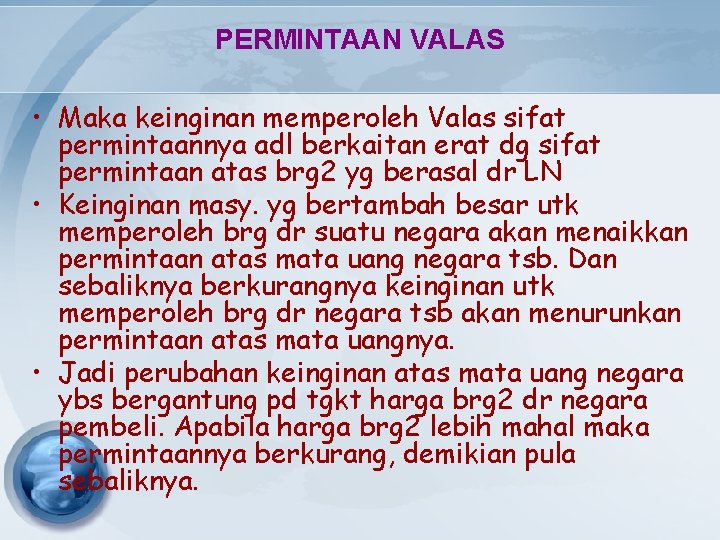 PERMINTAAN VALAS • Maka keinginan memperoleh Valas sifat permintaannya adl berkaitan erat dg sifat