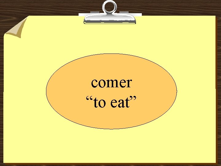 comer “to eat” 