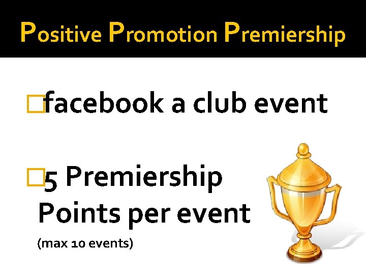 Positive Promotion Premiership �facebook a club event � 5 Premiership Points per event (max