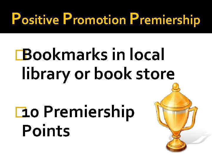 Positive Promotion Premiership �Bookmarks in local library or book store � 10 Premiership Points