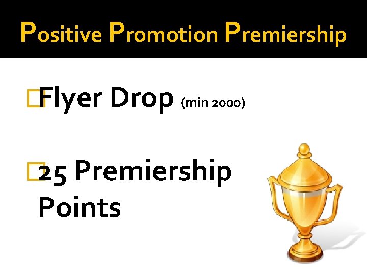 Positive Promotion Premiership �Flyer Drop (min 2000) � 25 Premiership Points 