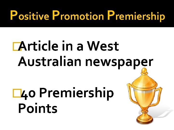 Positive Promotion Premiership �Article in a West Australian newspaper � 40 Premiership Points 