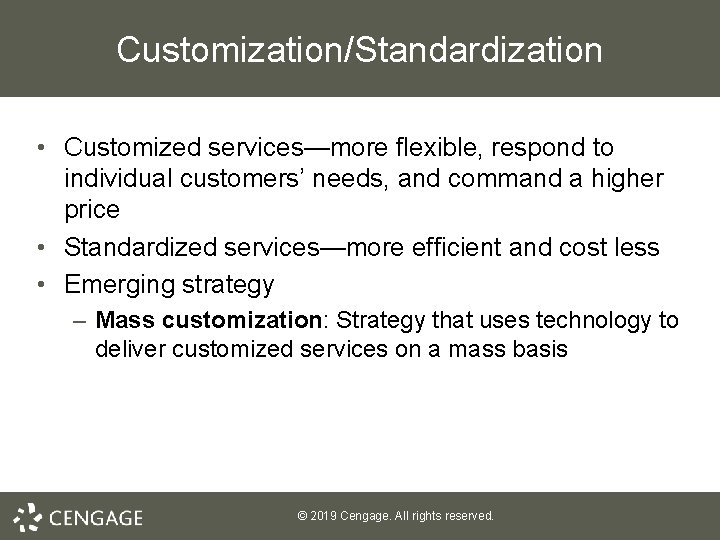 Customization/Standardization • Customized services—more flexible, respond to individual customers’ needs, and command a higher