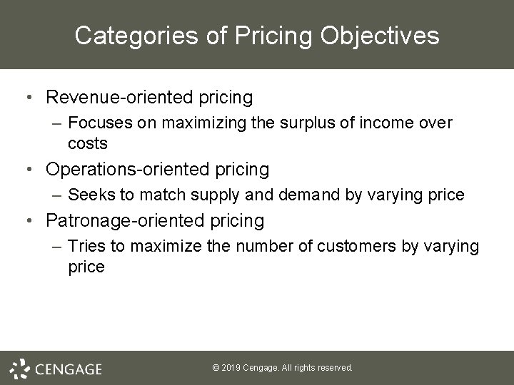 Categories of Pricing Objectives • Revenue-oriented pricing – Focuses on maximizing the surplus of